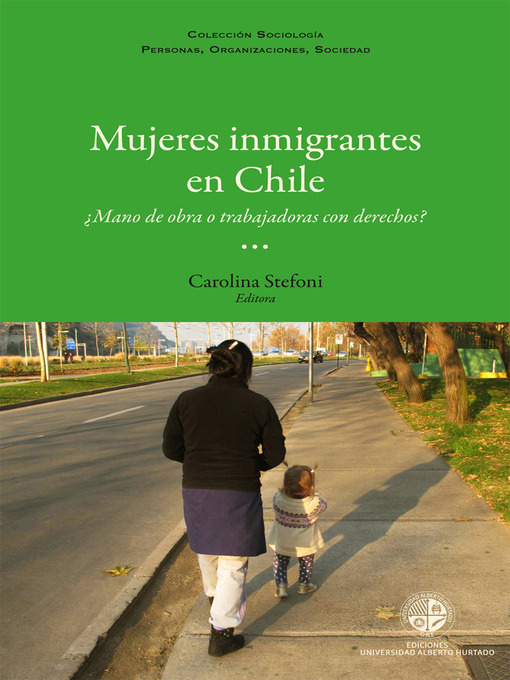 Title details for Mujeres inmigrantes en Chile: ¿Mano de obra o trabajadoras con derechos? by Carolina Stefoni - Available